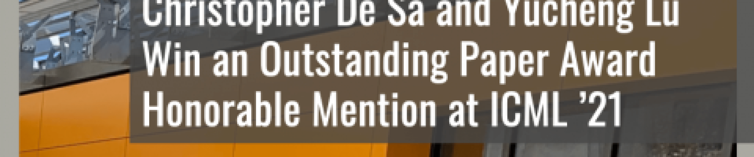 Christopher De Sa and Yucheng Lu Win an Outstanding Paper Award