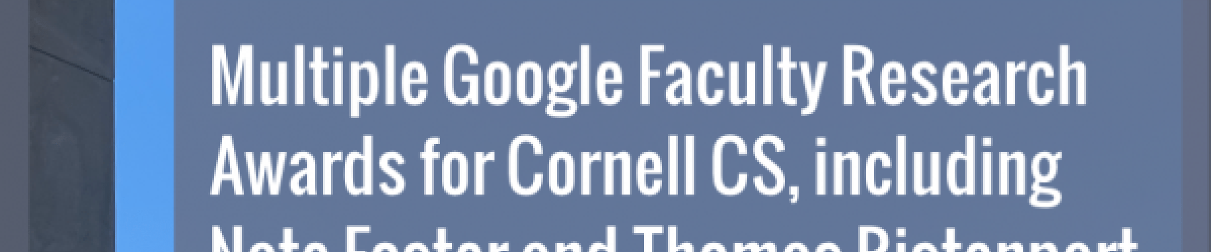 Multiple Google Faculty Research Awards for Cornell Computer Science ...